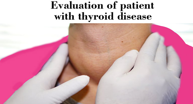 Evaluation of Patient with Thyroid Disease